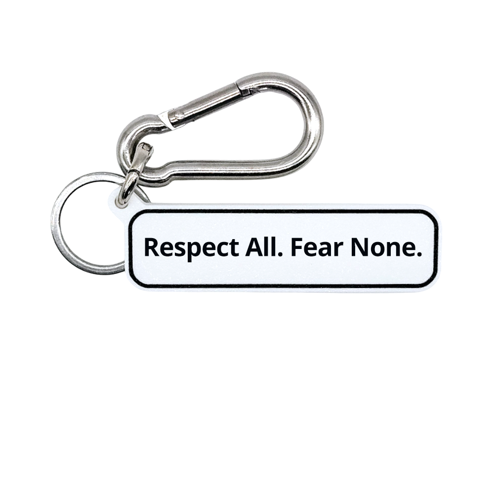 Respect All. Fear None.