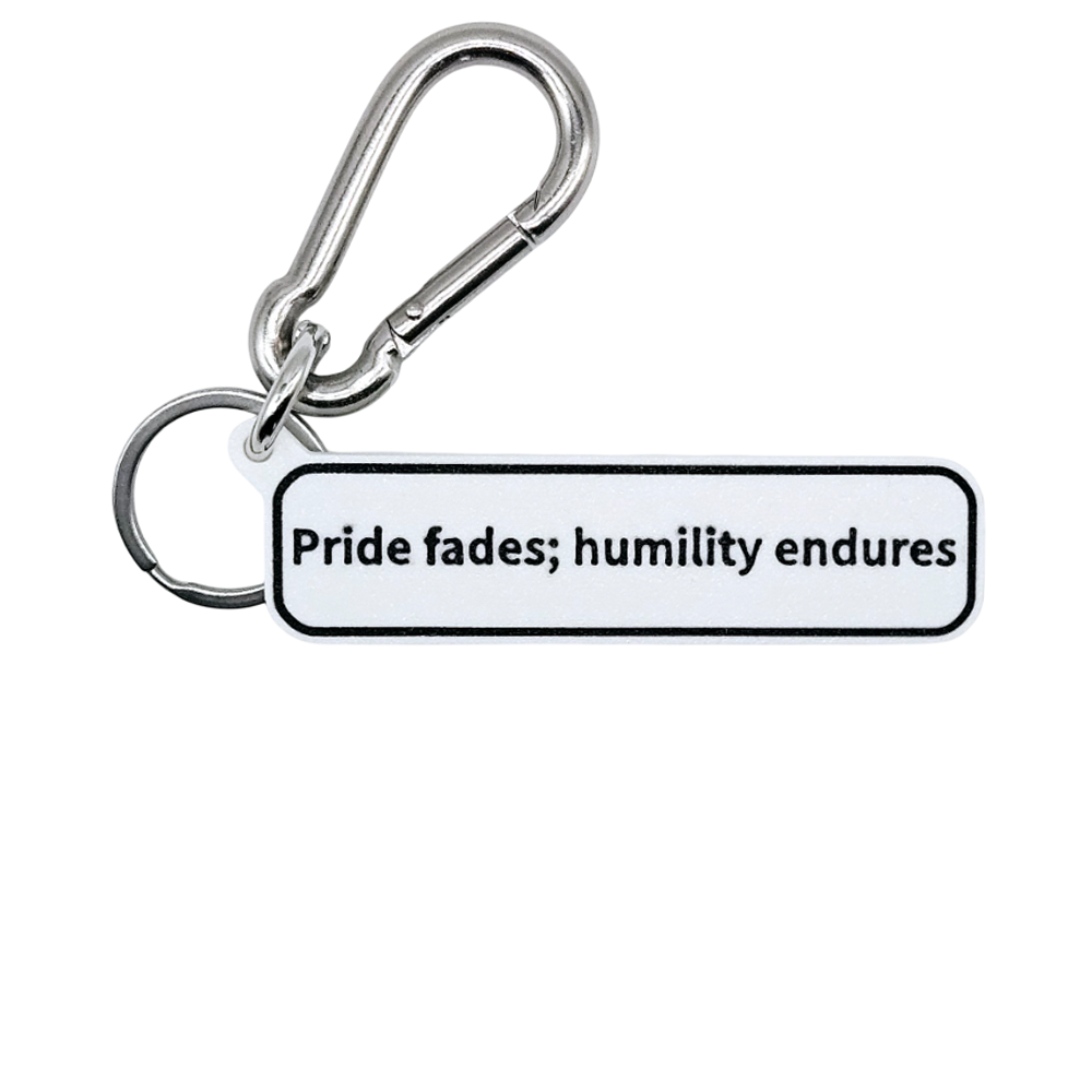 "Pride fades; humility endures" Keychain Pendant Bag Charms