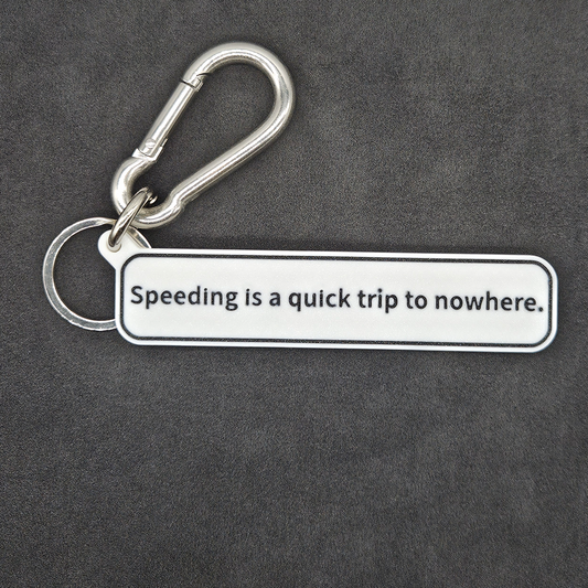 "Speeding is a quick trip to nowhere" Keychain Pendant Bag Charms