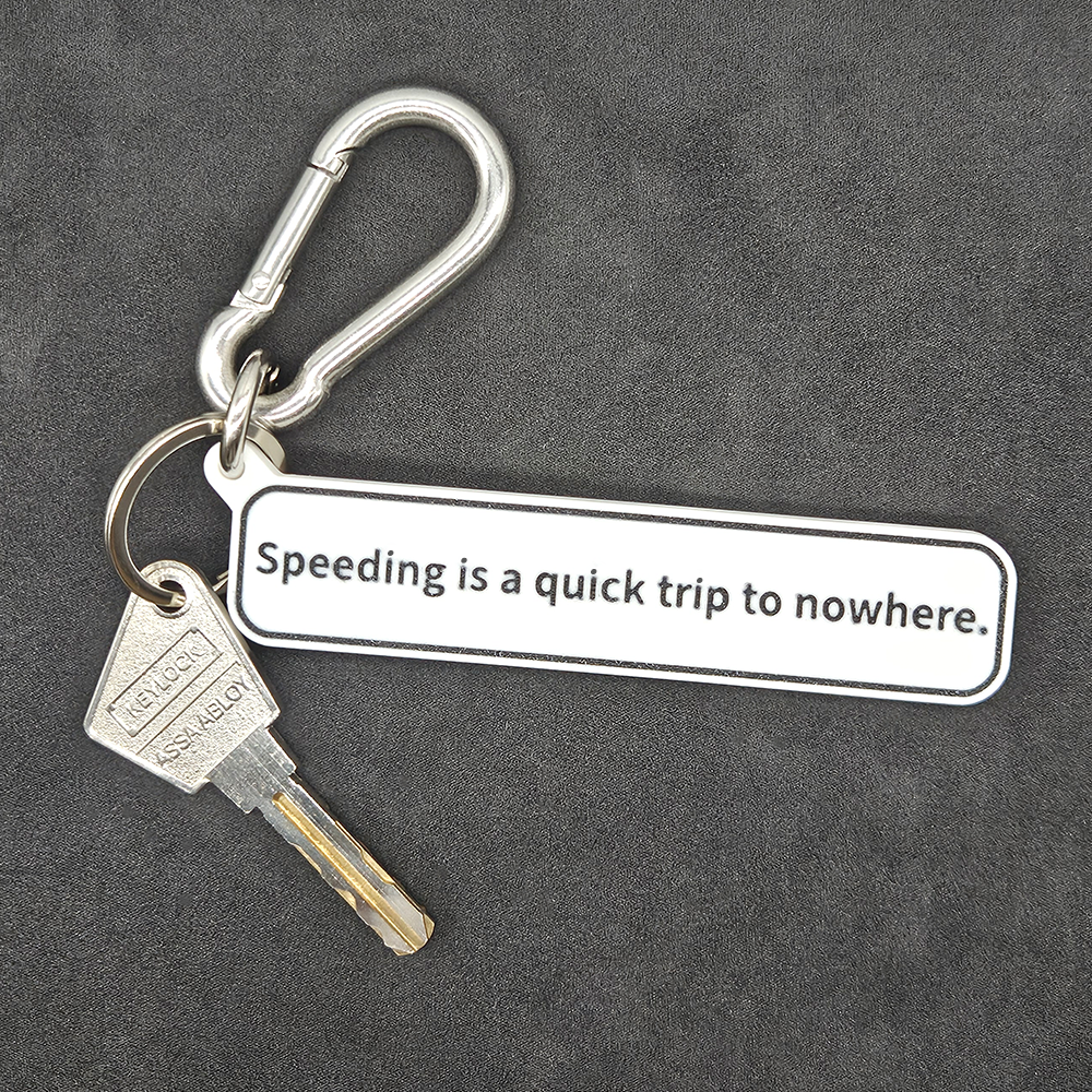 "Speeding is a quick trip to nowhere" Keychain Pendant Bag Charms