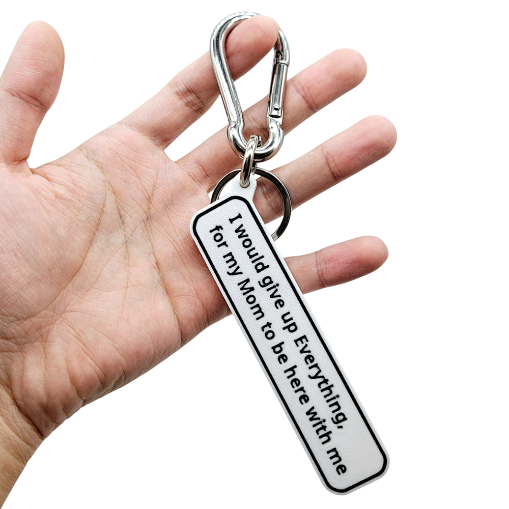 "I would give up Everything for my Mom to be here with me" Keychain Pendant Bag Charms