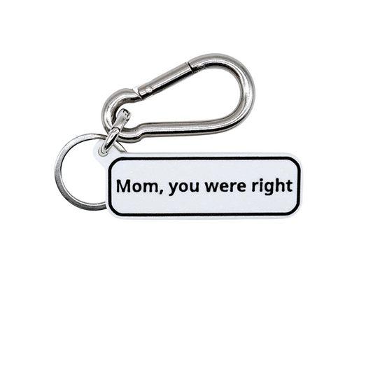 "Mom, you were right" Keychain Pendant Bag Charms