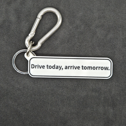 "Drive today, arrive tomorrow" Keychain Pendant Bag Charms