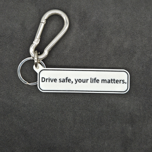 "Drive safe, your life matters" Keychain Pendant Bag Charms