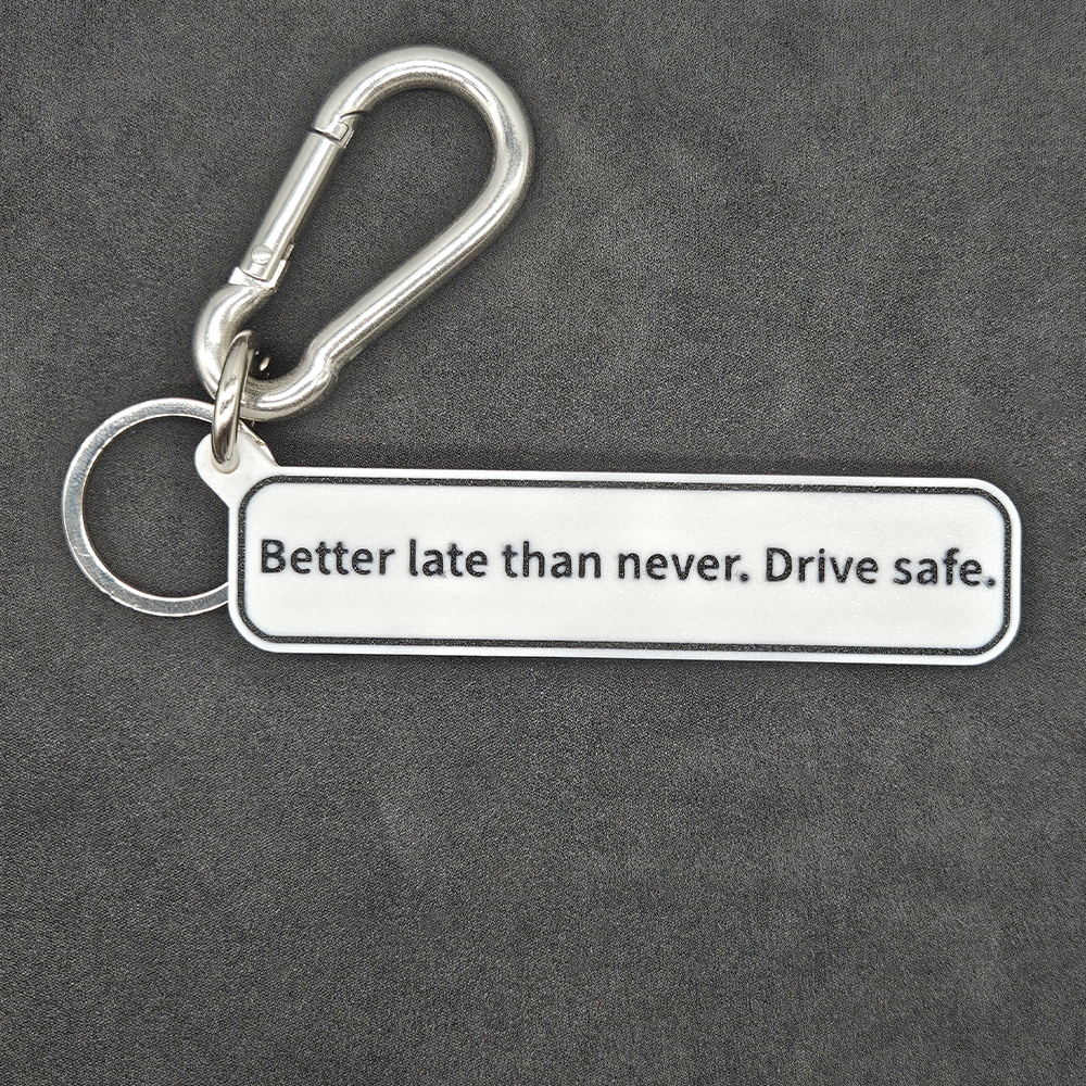 "Better late than never. Drive safe." Keychain Pendant Bag Charms