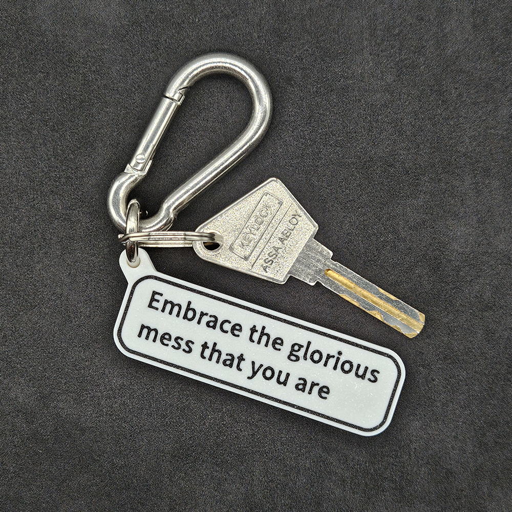 "Embrace the glorious mess that you are" Keychain Pendant Bag Charms