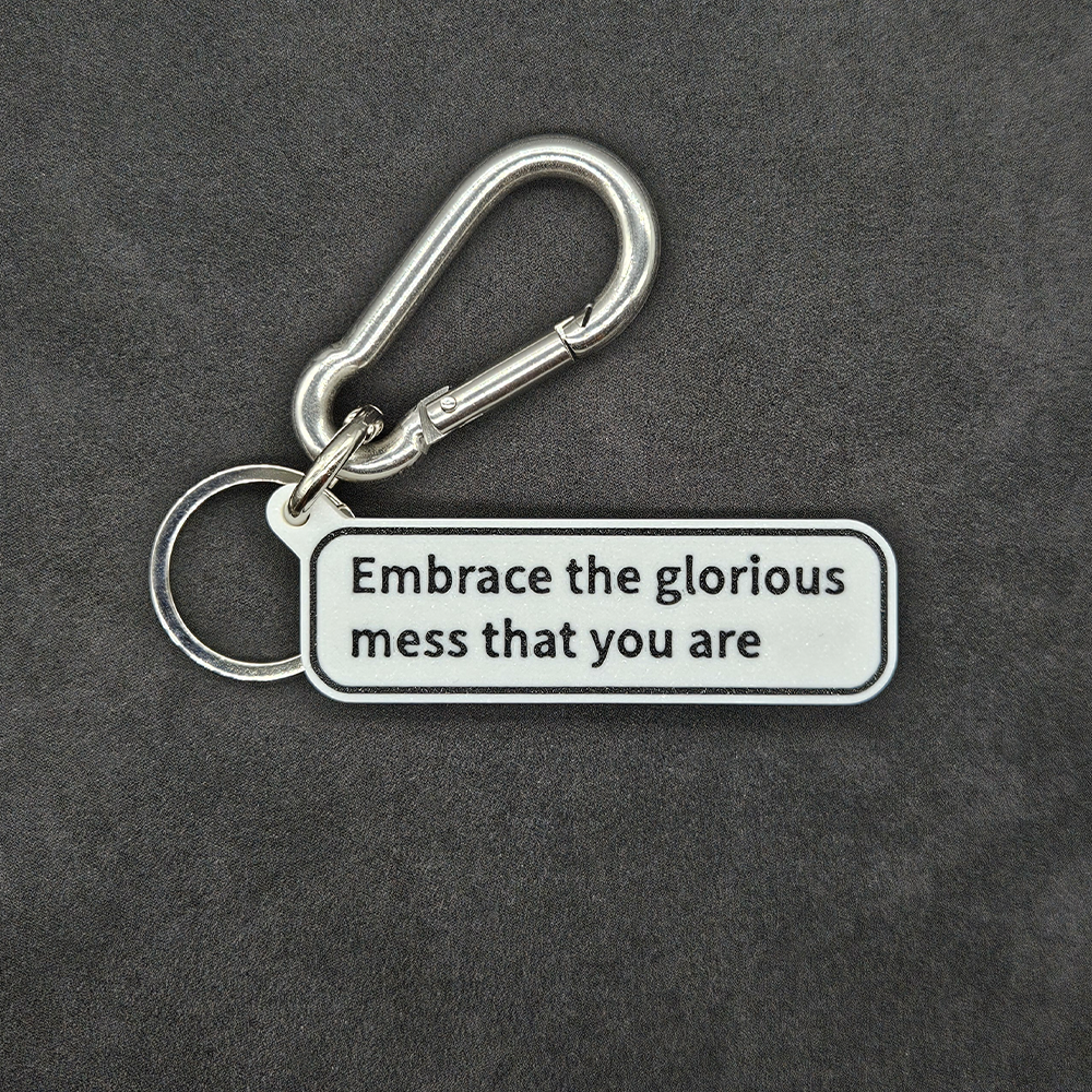 "Embrace the glorious mess that you are" Keychain Pendant Bag Charms