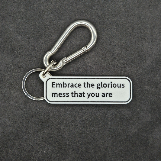 "Embrace the glorious mess that you are" Keychain Pendant Bag Charms