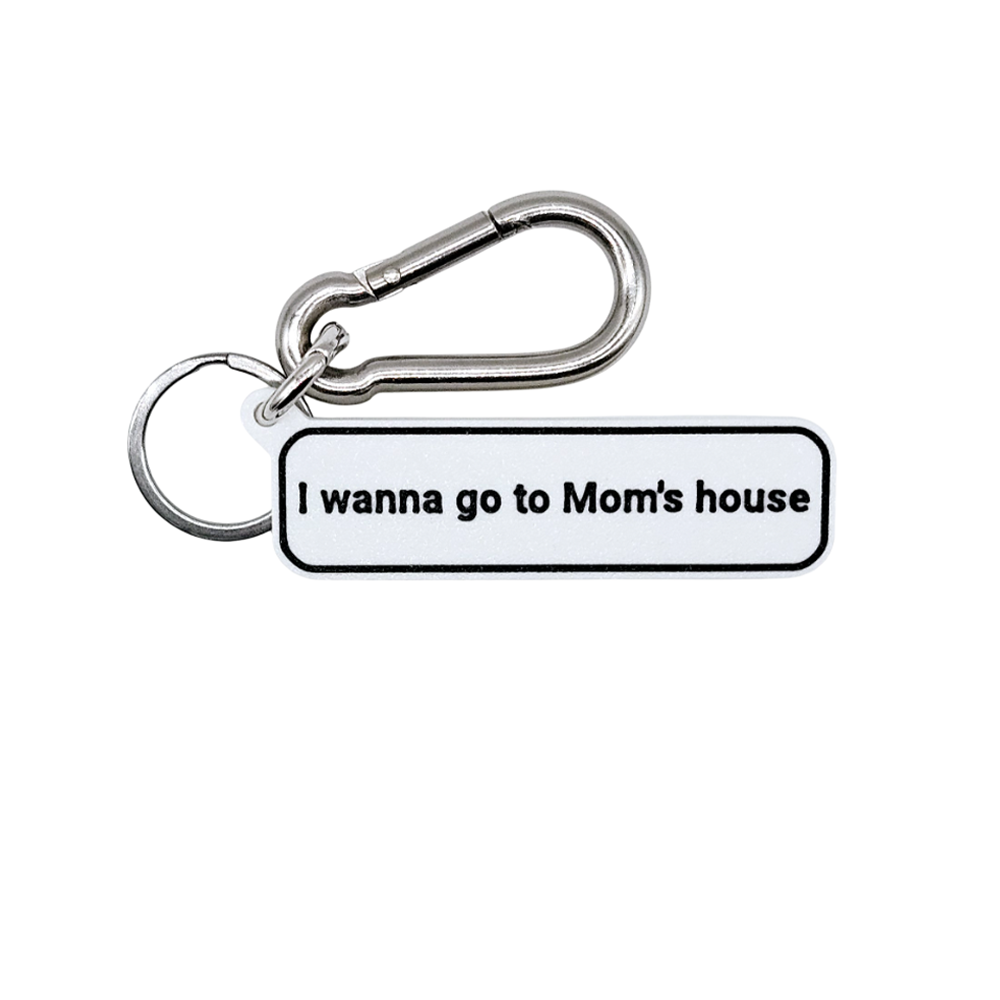 "I wanna go to Mom's house" Keychain Pendant Bag Charms