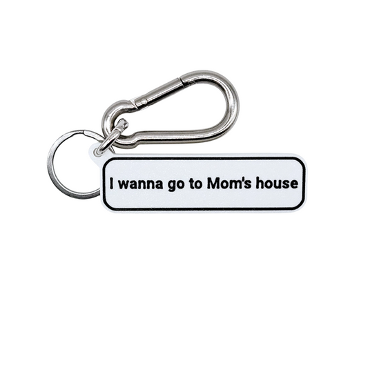 "I wanna go to Mom's house" Keychain Pendant Bag Charms