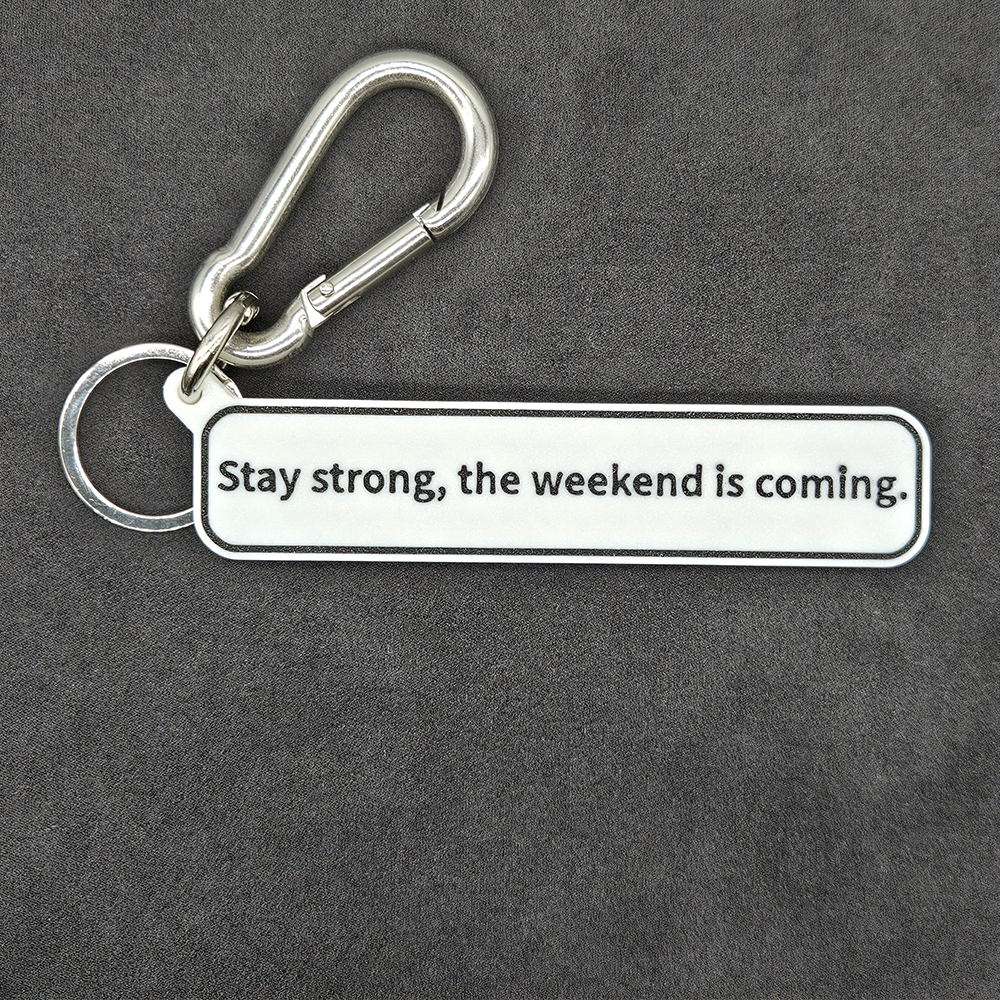 "Stay strong, the weekend is coming." Keychain Pendant Bag Charms