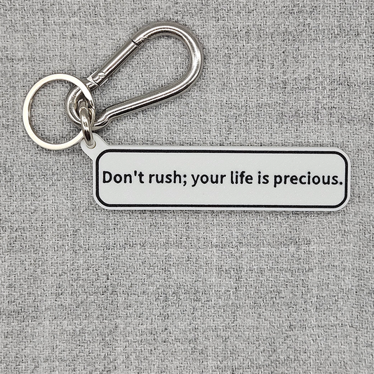 "Don't rush; your life is precious" Keychain Pendant Bag Charms