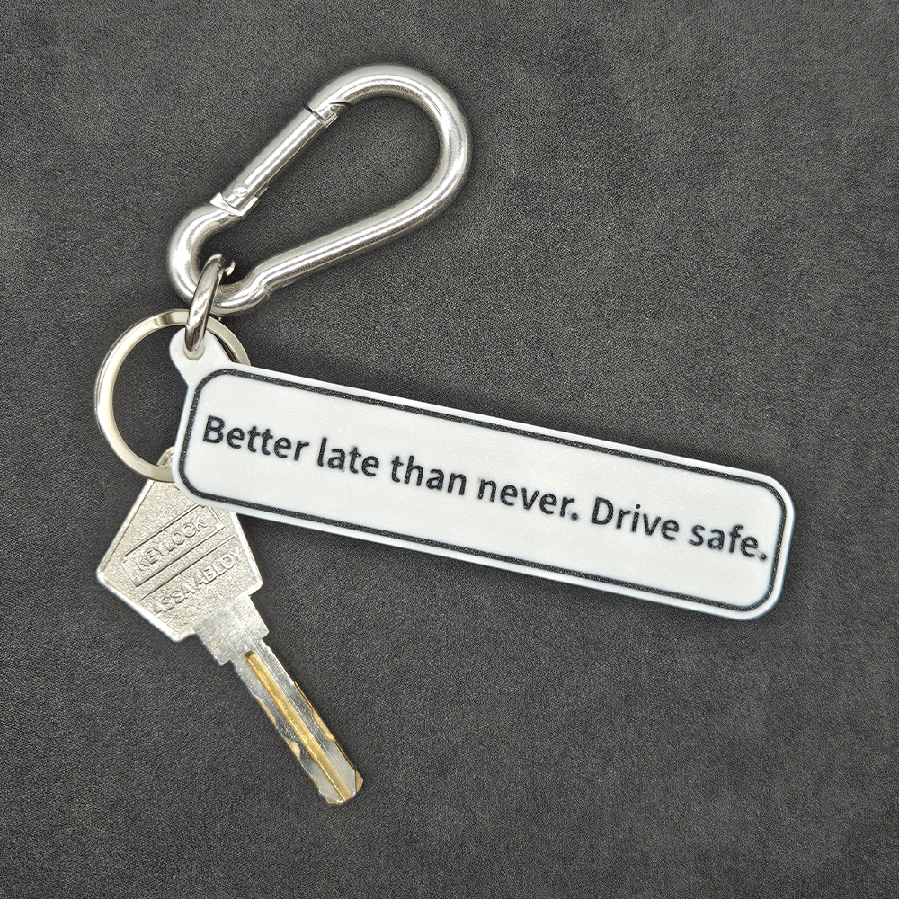 "Better late than never. Drive safe." Keychain Pendant Bag Charms